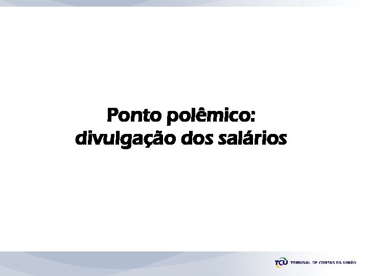 Ponto polêmico: divulgação dos salários 