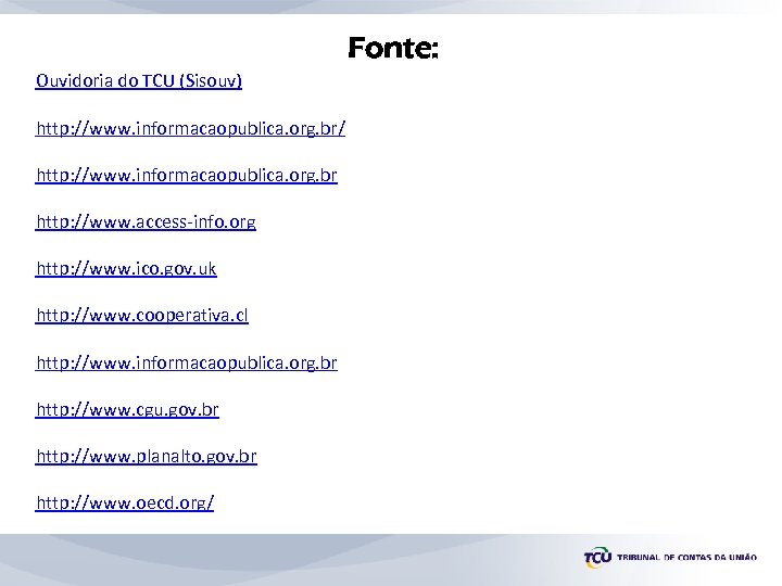 Fonte: Ouvidoria do TCU (Sisouv) http: //www. informacaopublica. org. br/ http: //www. informacaopublica. org.