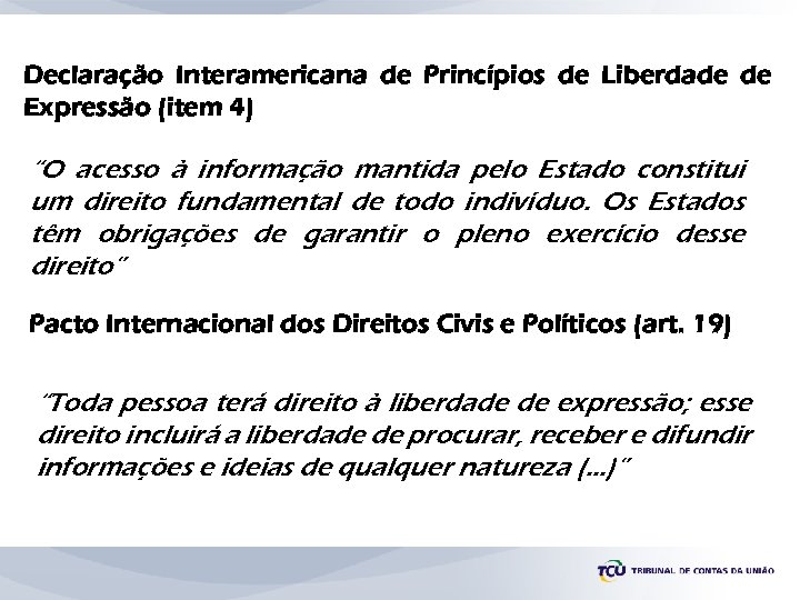 Declaração Interamericana de Princípios de Liberdade de Expressão (item 4) “O acesso à informação
