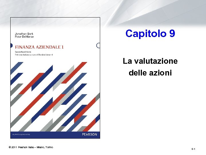 Capitolo 9 La valutazione delle azioni © 2011 Pearson Italia – Milano, Torino 9