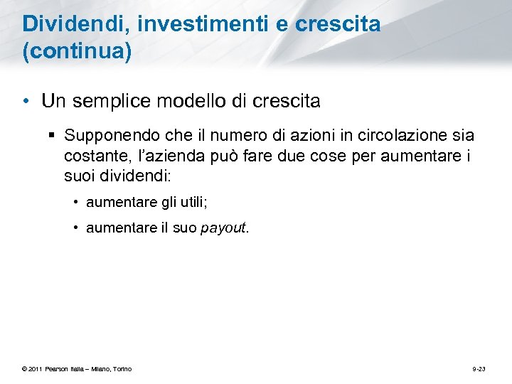 Dividendi, investimenti e crescita (continua) • Un semplice modello di crescita § Supponendo che