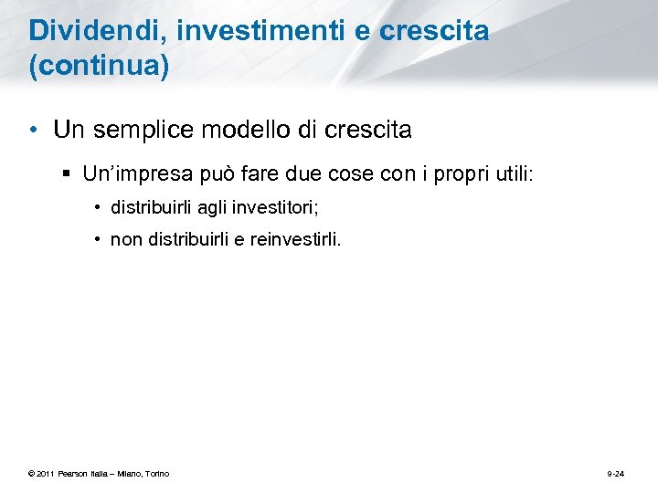 Dividendi, investimenti e crescita (continua) • Un semplice modello di crescita § Un’impresa può