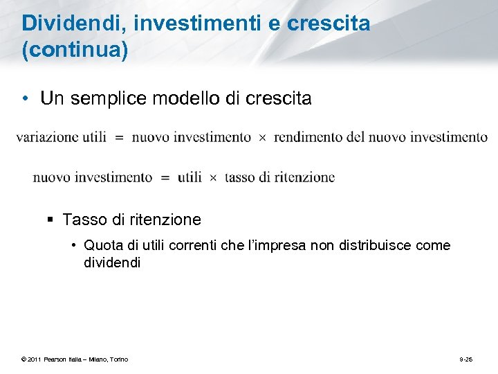Dividendi, investimenti e crescita (continua) • Un semplice modello di crescita § Tasso di