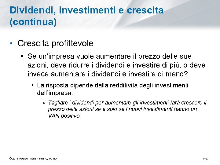 Dividendi, investimenti e crescita (continua) • Crescita profittevole § Se un’impresa vuole aumentare il