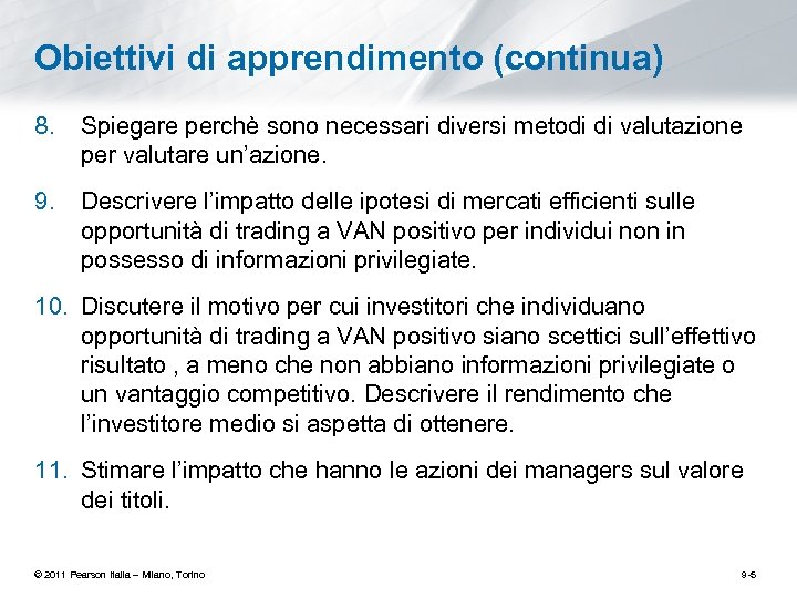 Obiettivi di apprendimento (continua) 8. Spiegare perchè sono necessari diversi metodi di valutazione per