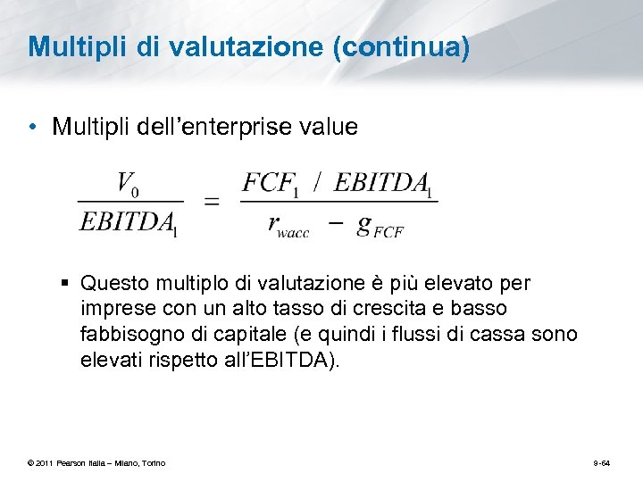 Multipli di valutazione (continua) • Multipli dell’enterprise value § Questo multiplo di valutazione è