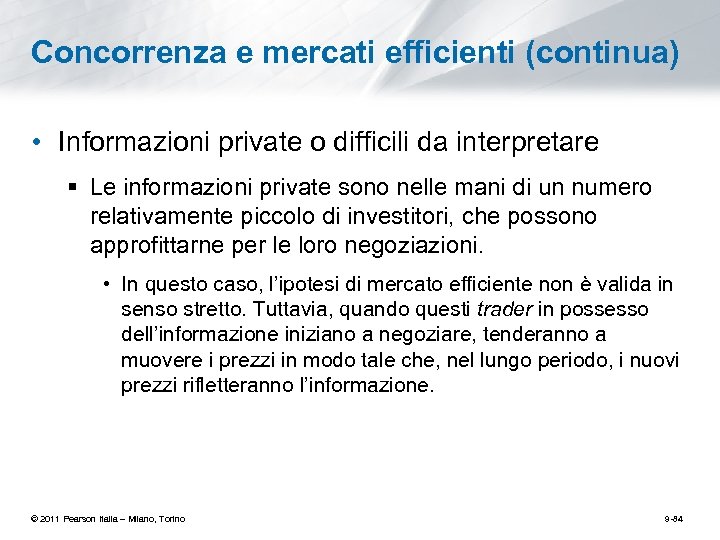 Concorrenza e mercati efficienti (continua) • Informazioni private o difficili da interpretare § Le