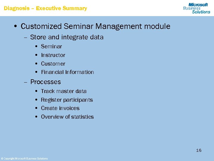 Diagnosis – Executive Summary • Customized Seminar Management module – Store and integrate data