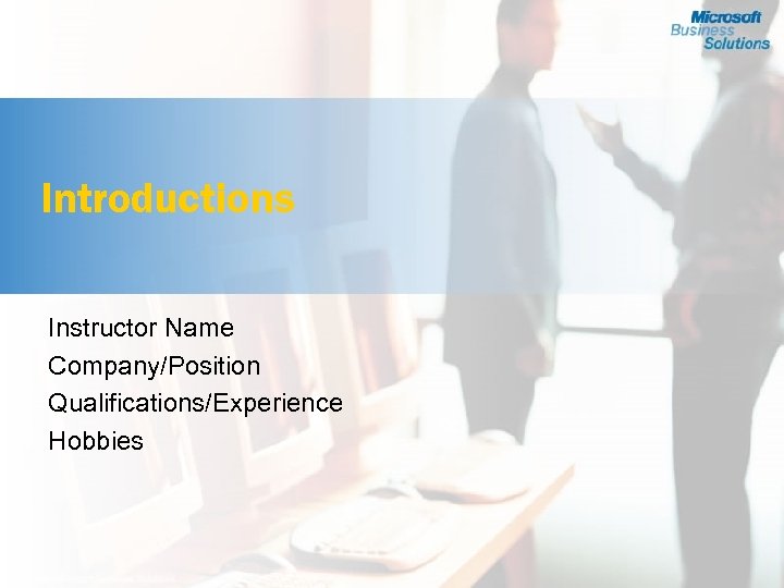 Introductions Instructor Name Company/Position Qualifications/Experience Hobbies 