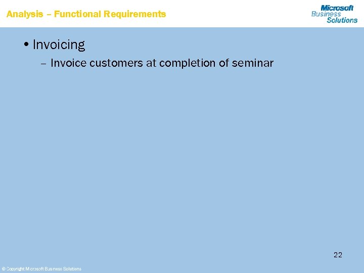 Analysis – Functional Requirements • Invoicing – Invoice customers at completion of seminar 22