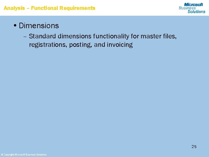 Analysis – Functional Requirements • Dimensions – Standard dimensions functionality for master files, registrations,