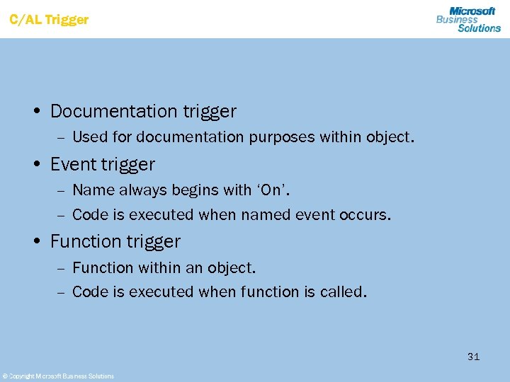 C/AL Trigger • Documentation trigger – Used for documentation purposes within object. • Event