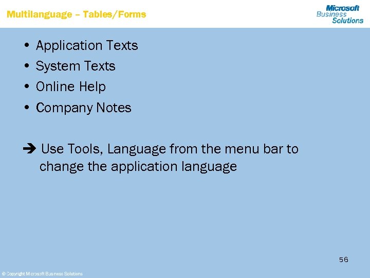 Multilanguage – Tables/Forms • Application Texts • System Texts • Online Help • Company