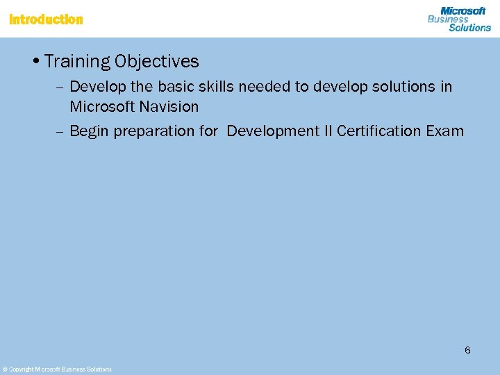 Introduction • Training Objectives – Develop the basic skills needed to develop solutions in