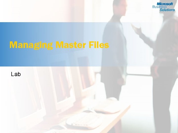 Managing Master Files Lab 