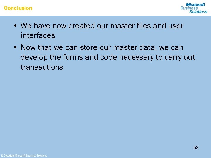 Conclusion • We have now created our master files and user interfaces • Now