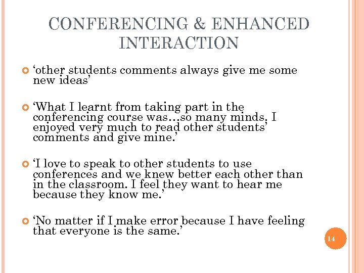 CONFERENCING & ENHANCED INTERACTION ‘other students comments always give me some new ideas’ ‘What