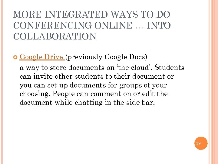 MORE INTEGRATED WAYS TO DO CONFERENCING ONLINE … INTO COLLABORATION Google Drive (previously Google