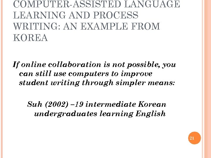 COMPUTER-ASSISTED LANGUAGE LEARNING AND PROCESS WRITING: AN EXAMPLE FROM KOREA If online collaboration is