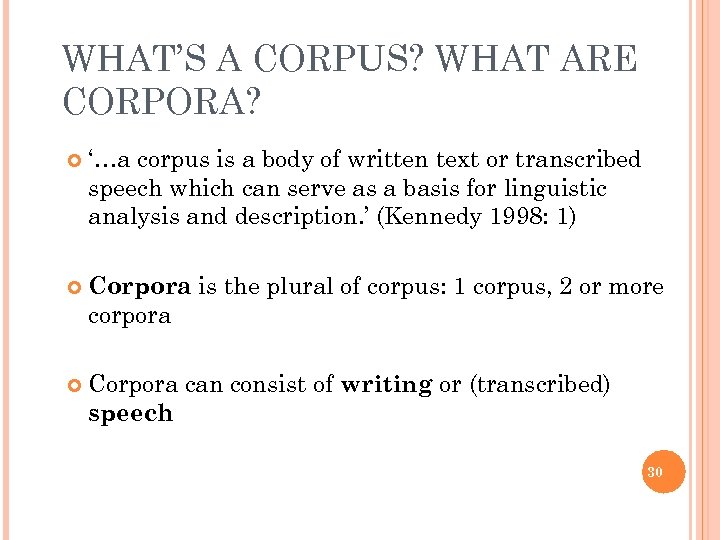 WHAT’S A CORPUS? WHAT ARE CORPORA? ‘…a corpus is a body of written text
