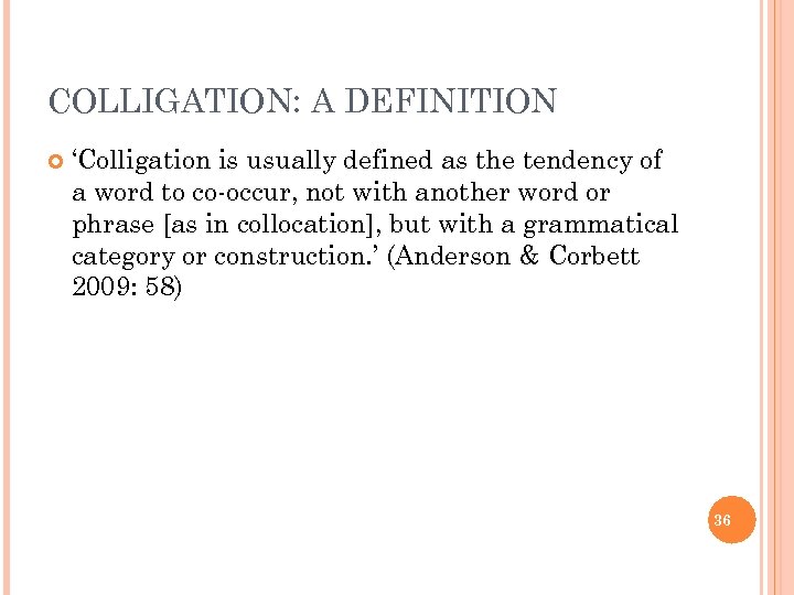 COLLIGATION: A DEFINITION ‘Colligation is usually defined as the tendency of a word to