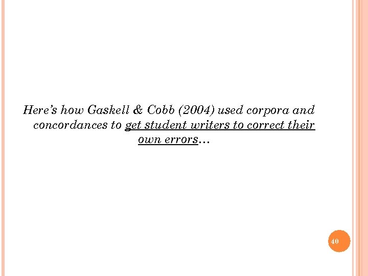 Here’s how Gaskell & Cobb (2004) used corpora and concordances to get student writers