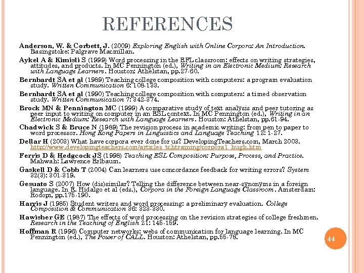 REFERENCES Anderson, W. & Corbett, J. (2009) Exploring English with Online Corpora: An Introduction.