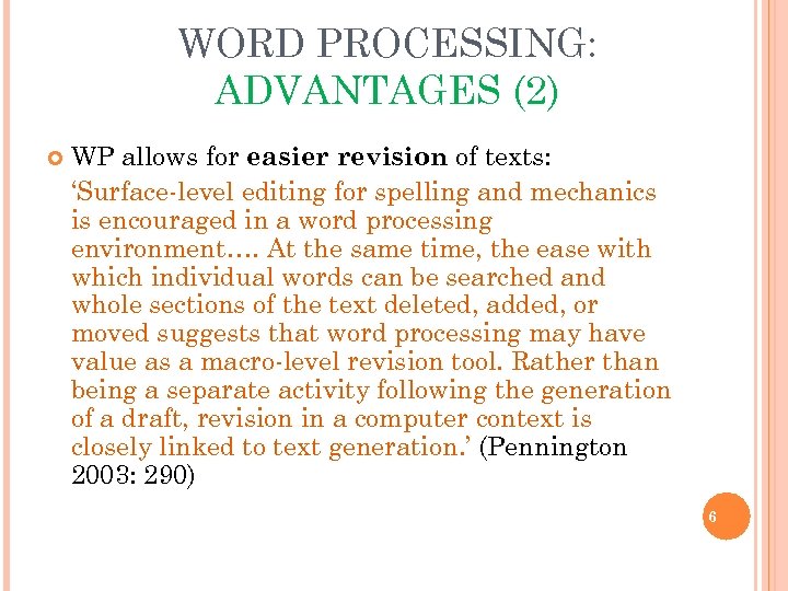 WORD PROCESSING: ADVANTAGES (2) WP allows for easier revision of texts: ‘Surface-level editing for