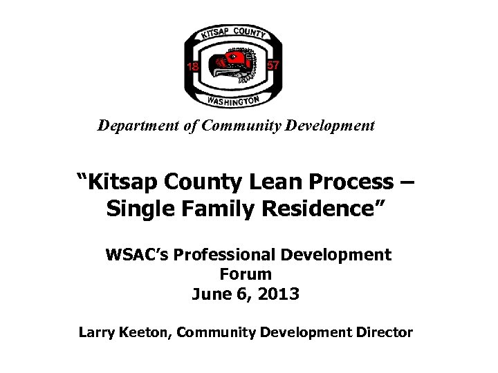 Department of Community Development “Kitsap County Lean Process – Single Family Residence” WSAC’s Professional