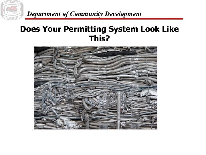 Department of Community Development Does Your Permitting System Look Like This? 