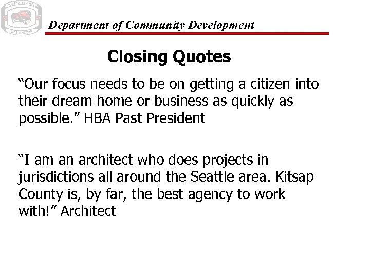 Department of Community Development Closing Quotes “Our focus needs to be on getting a