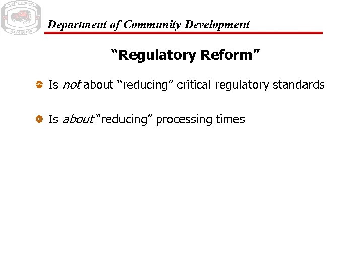 Department of Community Development “Regulatory Reform” Is not about “reducing” critical regulatory standards Is