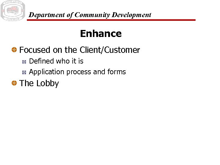 Department of Community Development Enhance Focused on the Client/Customer Defined who it is Application