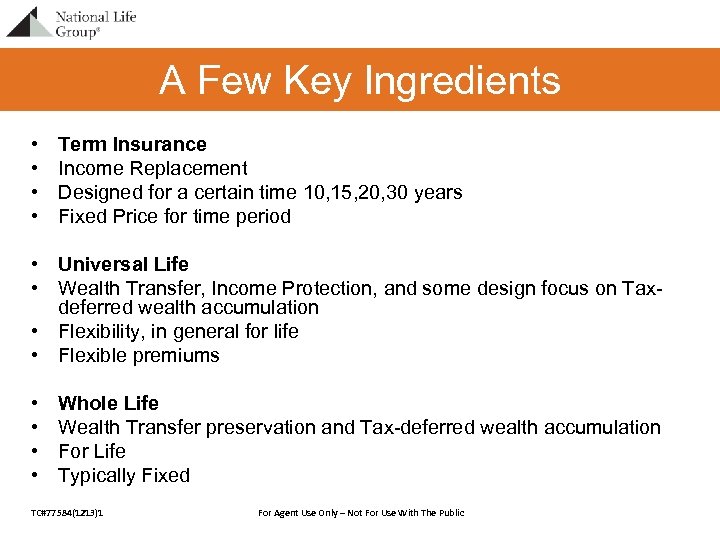 A Few Key Ingredients • • Term Insurance Income Replacement Designed for a certain