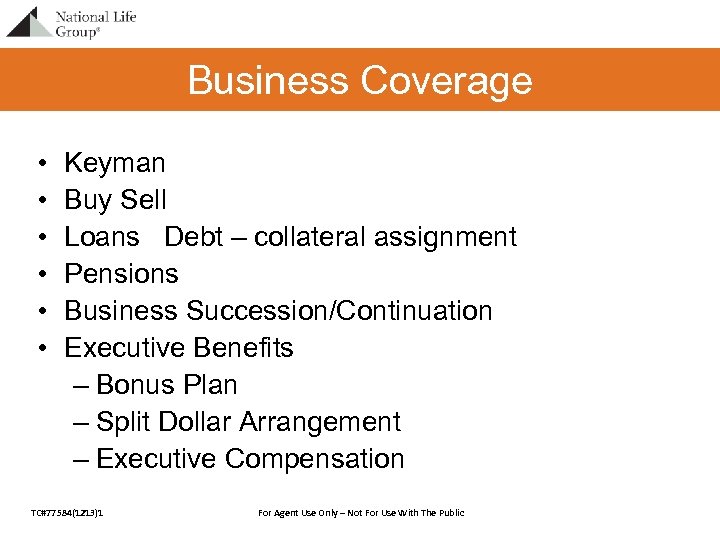 Business Coverage • • • Keyman Buy Sell Loans Debt – collateral assignment Pensions