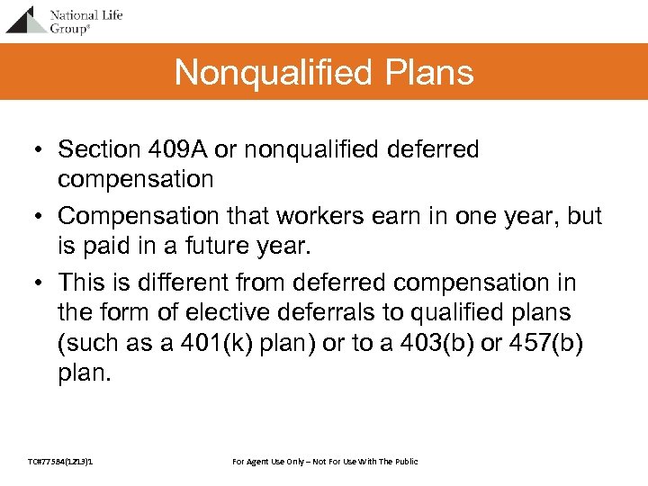 Nonqualified Plans • Section 409 A or nonqualified deferred compensation • Compensation that workers