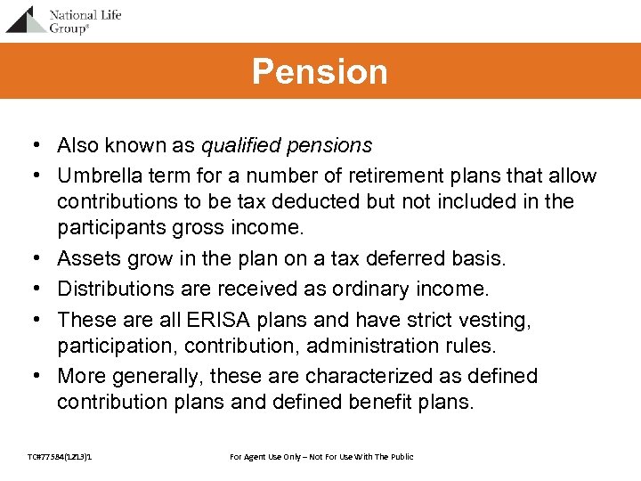 Pension • Also known as qualified pensions • Umbrella term for a number of