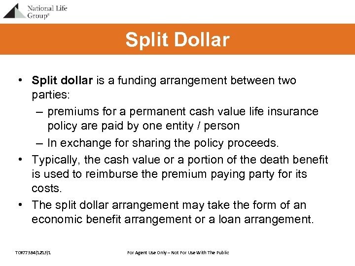 Split Dollar • Split dollar is a funding arrangement between two parties: – premiums