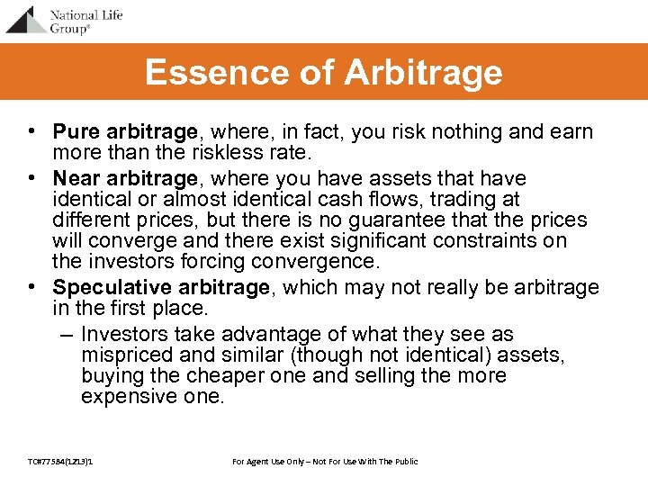 Essence of Arbitrage • Pure arbitrage, where, in fact, you risk nothing and earn