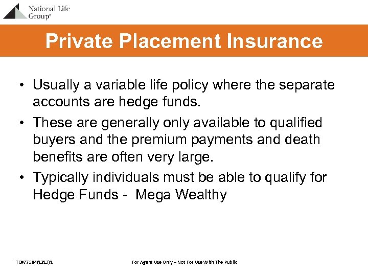 Private Placement Insurance • Usually a variable life policy where the separate accounts are