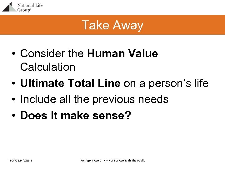 Take Away • Consider the Human Value Calculation • Ultimate Total Line on a