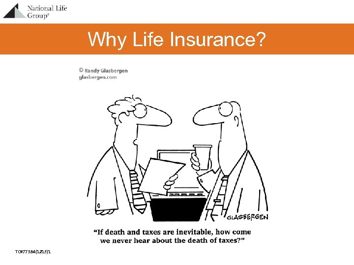 Why Life Insurance? TC#77584(1213)1 For Agent Use Only – Not For Use With The