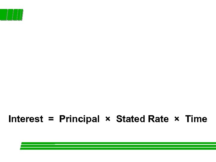 Interest = Principal × Stated Rate × Time 