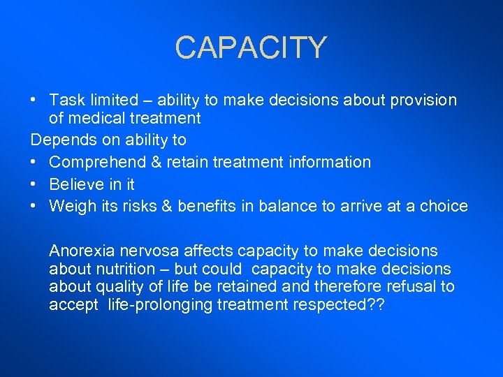 CAPACITY • Task limited – ability to make decisions about provision of medical treatment