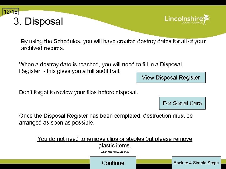 12/18 3. Disposal By using the Schedules, you will have created destroy dates for