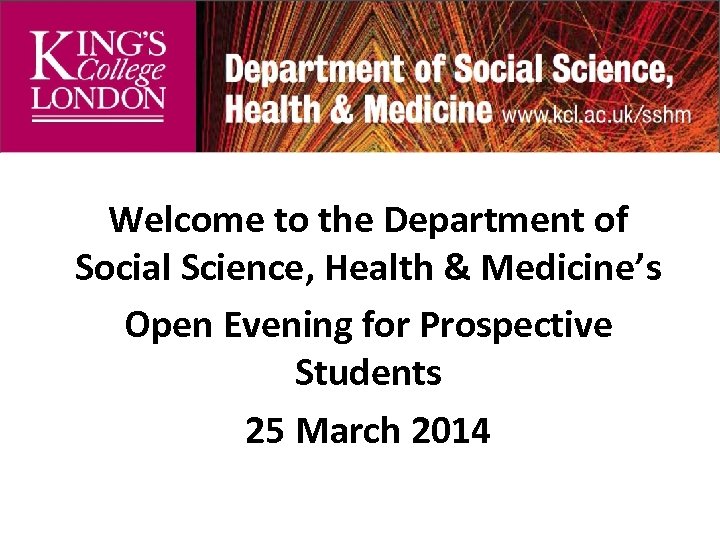 Welcome to the Department of Social Science, Health & Medicine’s Open Evening for Prospective