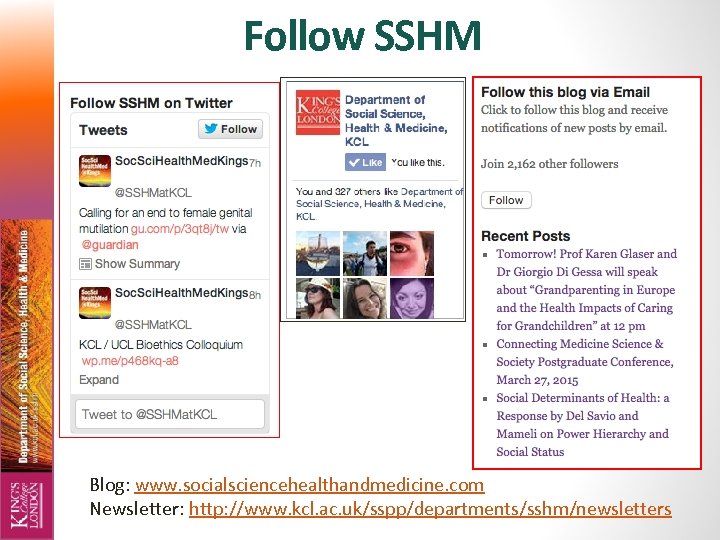 Follow SSHM Blog: www. socialsciencehealthandmedicine. com Newsletter: http: //www. kcl. ac. uk/sspp/departments/sshm/newsletters 