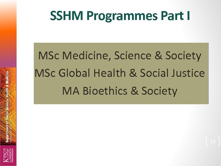 SSHM Programmes Part I MSc Medicine, Science & Society MSc Global Health & Social