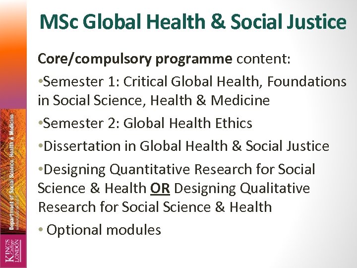 MSc Global Health & Social Justice Core/compulsory programme content: • Semester 1: Critical Global