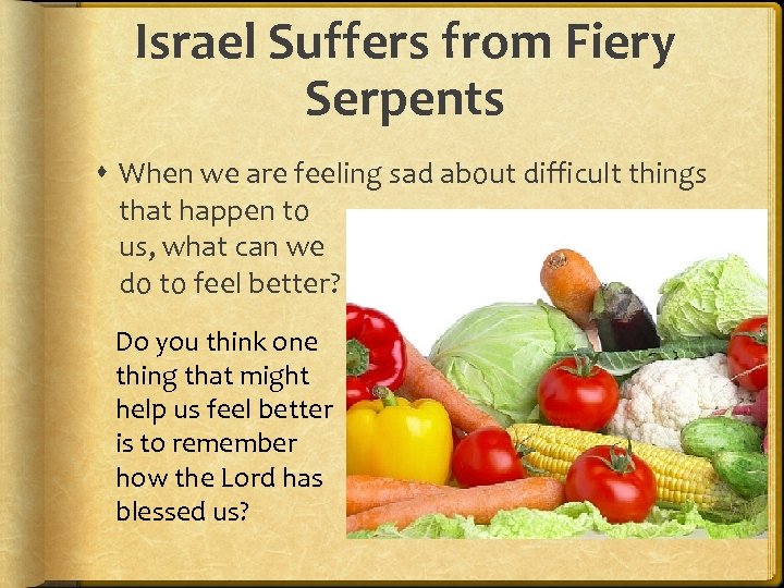 Israel Suffers from Fiery Serpents When we are feeling sad about difficult things that